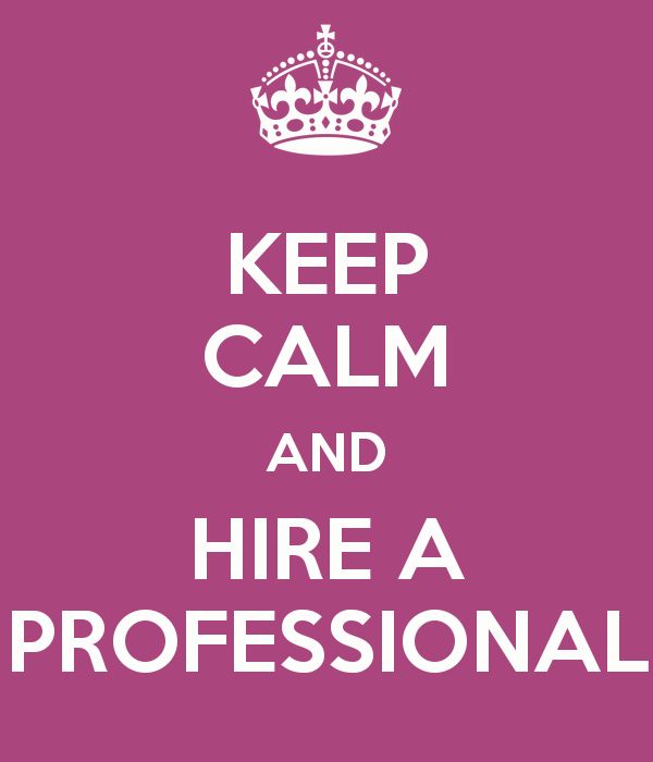 keep-calm-and-hire-a-professional.png